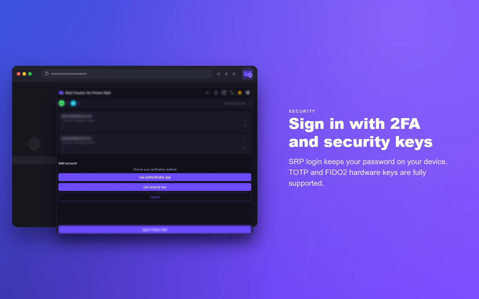 Security — SRP login keeps your password on your device; TOTP and FIDO2 hardware keys supported